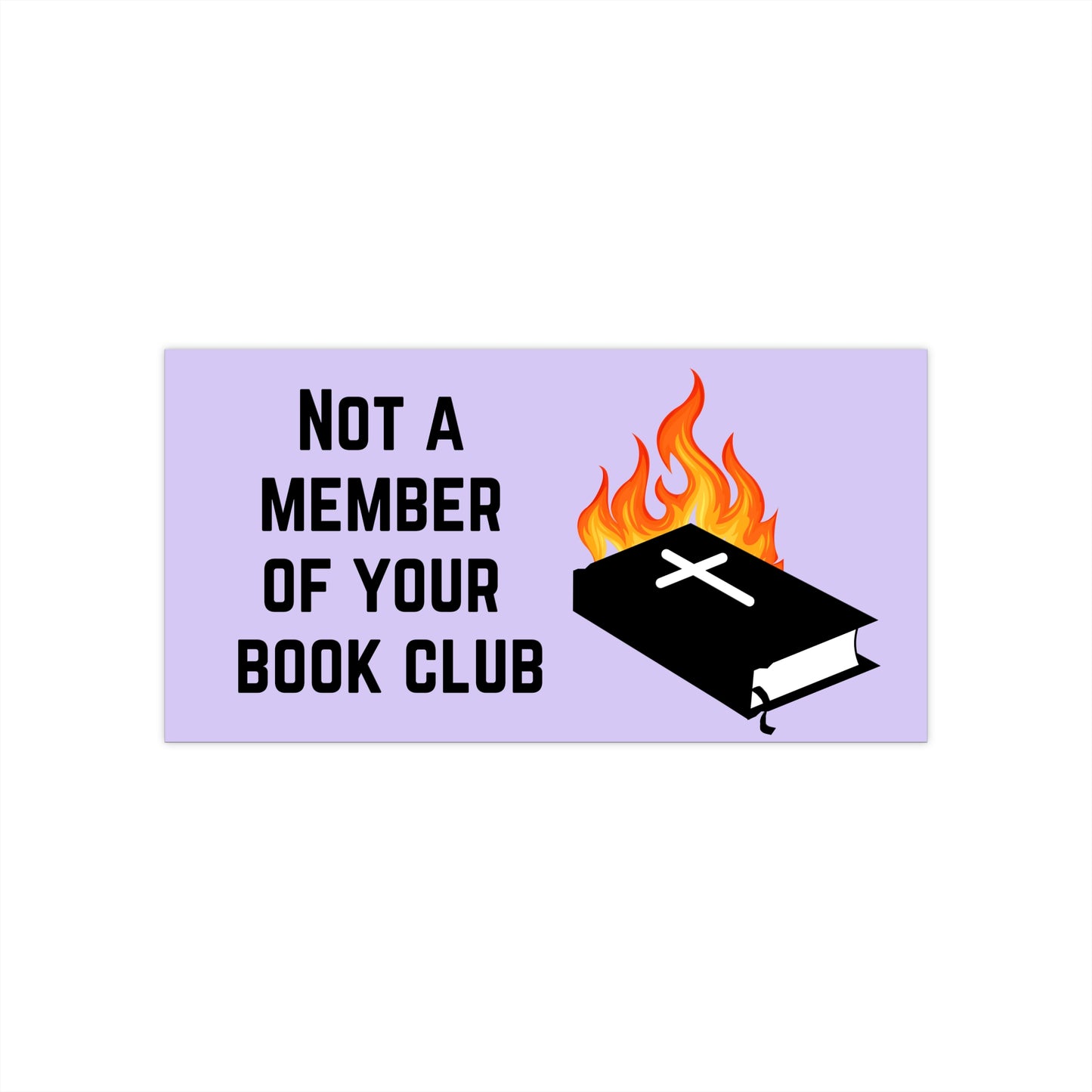 Funny Bumper Sticker - Not a Member of Your Book Club