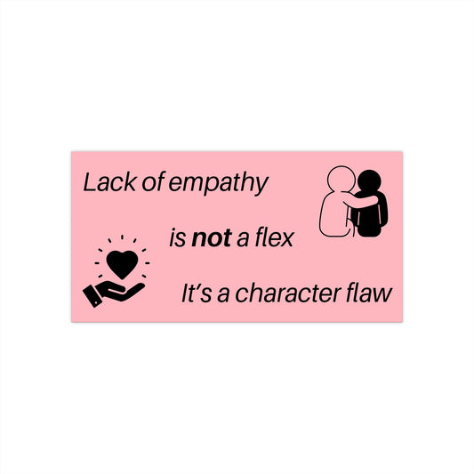 Empathy Reminder Bumper Sticker - Fun Car Decor, Gift for Friends, Awareness Message, Positive Vibes