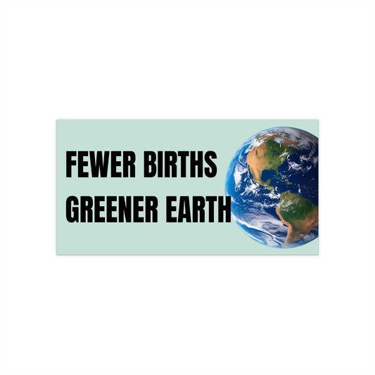 Eco-Friendly Bumper Stickers - 'Fewer Births, Greener Earth'